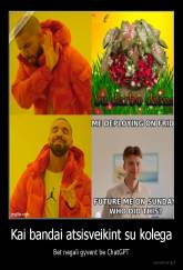 Kai bandai atsisveikint su kolega - Bet negali gyvent be ChatGPT