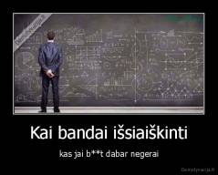 Kai bandai išsiaiškinti - kas jai b**t dabar negerai