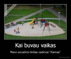 Kai buvau vaikas - Mano socialinis tinklas vadinosi "Kiemas"