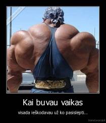 Kai buvau vaikas - visada ieškodavau už ko pasislėpti...