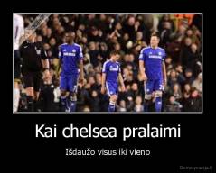 Kai chelsea pralaimi - Išdaužo visus iki vieno