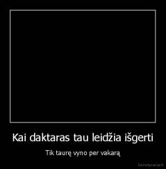 Kai daktaras tau leidžia išgerti - Tik taurę vyno per vakarą