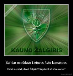 Kai dar nebūdavo Lietuvos Ryto komandos - Vistiek nepalaikydavot Žalgirio?! Sirgdavot už užsieniečius?