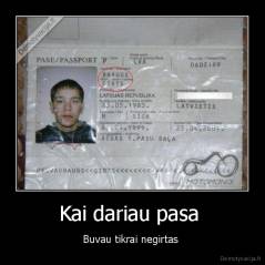 Kai dariau pasa  - Buvau tikrai negirtas 