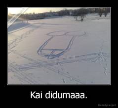 Kai didumaaa. - 