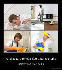 Kai draugai pakviečia išgert, bet tau reikia - išprašyt pas tėvus šaibų