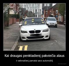 Kai draugas penktadienį pakviečia alaus - ir sekmadienį pamatai savo automobilį