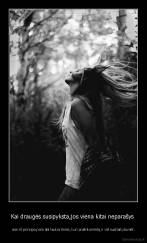 Kai draugės susipyksta,jos viena kitai neparašys  - vien iš principo,nors abi laukia Ssms, kuri pralinksmintų ir vėl susitaikytumėt.