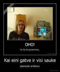 Kai eini gatve ir visi sauke - pasiravek antakius.