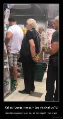 Kai esi buvęs meras - tau visiškai po*ui - šiandien rugsėjo 1-a ar ne, jei nori išgerti - tai ir geri