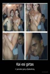 Kai esi girtas - ir pamatai gerą užpakaliuką.