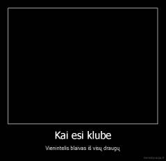 Kai esi klube - Vienintelis blaivas iš visų draugų