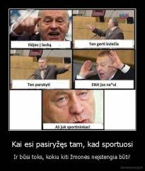 Kai esi pasiryžęs tam, kad sportuosi - Ir būsi toks, kokiu kiti žmonės neįstengia būti!