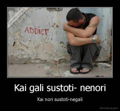 Kai gali sustoti- nenori - Kai nori sustoti-negali