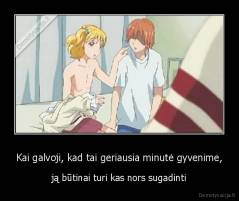 Kai galvoji, kad tai geriausia minutė gyvenime, - ją būtinai turi kas nors sugadinti