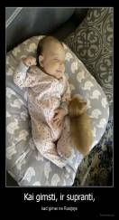 Kai gimsti, ir supranti, - kad gimei ne Rusijoje