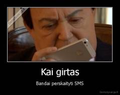 Kai girtas - Bandai perskaityti SMS