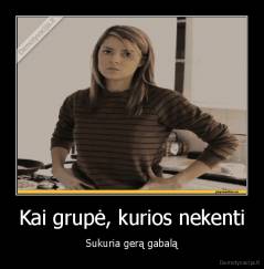 Kai grupė, kurios nekenti - Sukuria gerą gabalą