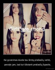 Kai gyvenimas duoda tau šimtą priežasčių verkti,  - parodyk jam, kad turi tūkstanti priežasčių šypsotis.