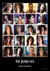 Kai įkvėpi oro - prieš nusičiaudant