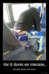 Kai iš išorės esi marozas, - bet giliai viduje myli vyrus.