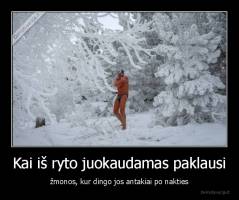 Kai iš ryto juokaudamas paklausi - žmonos, kur dingo jos antakiai po nakties