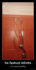 Kai išpakuoji dešreles - ir nori, kad jos pradžiūtų.