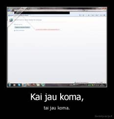 Kai jau koma, - tai jau koma.