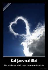 Kai jausmai tikri - Net ir tukstanciai kilometru tampa centimetrais