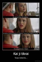 Kai ji tikrai - Tavęs nekenčia...