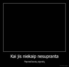 Kai jis niekaip nesupranta - Paprasčiausių signalų