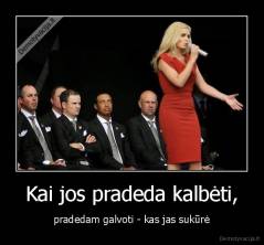 Kai jos pradeda kalbėti, - pradedam galvoti - kas jas sukūrė