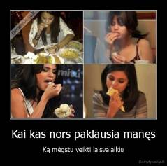 Kai kas nors paklausia manęs - Ką mėgstu veikti laisvalaikiu