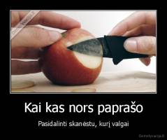 Kai kas nors paprašo - Pasidalinti skanėstu, kurį valgai