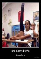 Kai klasės kur*a - Žino atsakymą