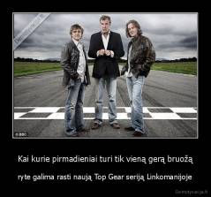 Kai kurie pirmadieniai turi tik vieną gerą bruožą - ryte galima rasti naują Top Gear seriją Linkomanijoje