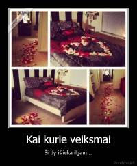 Kai kurie veiksmai - Širdy išlieka ilgam...