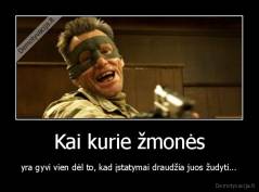 Kai kurie žmonės - yra gyvi vien dėl to, kad įstatymai draudžia juos žudyti...