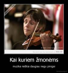 Kai kuriem žmonėms - muzika reiškia daugiau negu pinigai