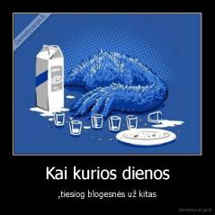 Kai kurios dienos - ,tiesiog blogesnės už kitas