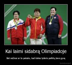 Kai laimi sidabrą Olimpiadoje - Bet nežinai ar to pakaks, kad šalies lyderis paliktų tave gyvą