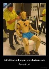 Kai leidi savo draugui, kuris turi mašinėlę - Tave apkirpti