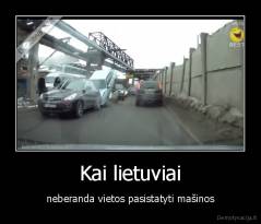 Kai lietuviai - neberanda vietos pasistatyti mašinos