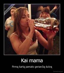 Kai mama - Pirmą kartą pamato geriančią dukrą