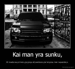 Kai man yra sunku, - Aš visada sau primenu,jog jeigu aš pasiduosiu,tai lengviau man nepasidarys.