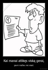 Kai manai atlikęs viską gerai, - gauni mažiau nei visad.