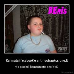 Kai matai facebook'e ant nuotraukos one.lt - vis pradedi komentuoti: one.lt :D