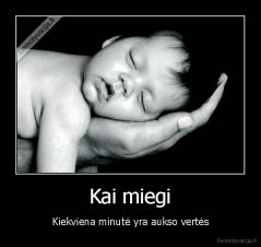 Kai miegi - Kiekviena minutė yra aukso vertės