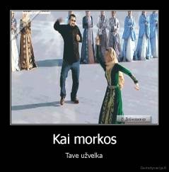 Kai morkos - Tave užvelka
