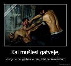 Kai mušiesi gatveje, - kovoji ne dėl garbės, o tam, kad nepralaimėtum